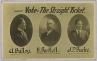 Vote the Straight Ticket - A. Bulley, H. Bartlett, J.P. Burke