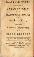 French counsels destructive to Great-Britain, or, Seasonal advice to Sir R----- W------