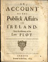 account of the publick affairs in Ireland, since the discovery of the late plot